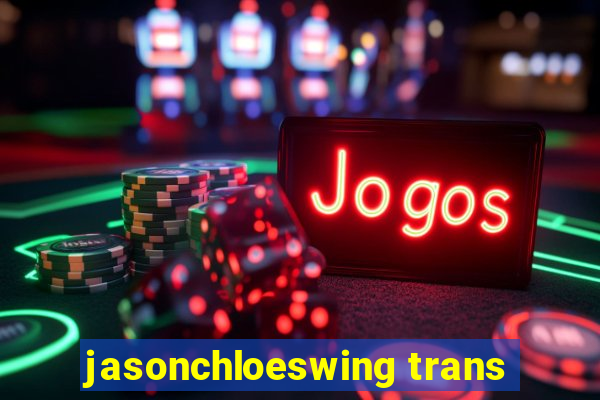 jasonchloeswing trans